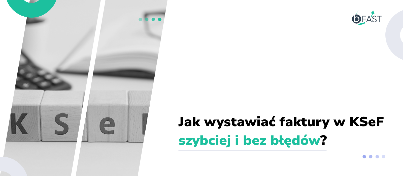 Jak wystawiać faktury w KSeF szybciej i bez błędów?